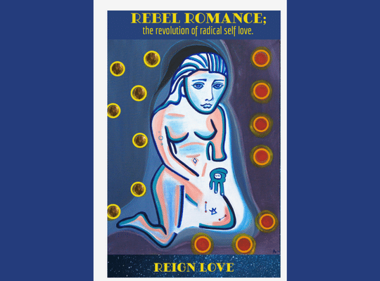 A naked woman with balls and a symbol with the text: REBEL ROMANCE: the revolution of radical self love REIGN LOVE